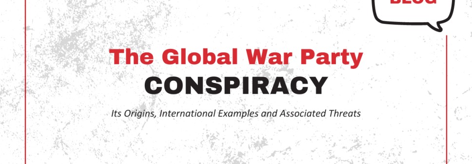 The Global War Party Conspiracy: Its Origins, International Examples and Associated Threats