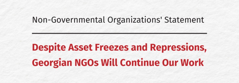 Despite Asset Freezes and Repressions, Georgian NGOs Will Continue Our Work