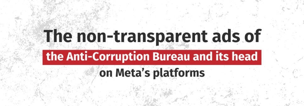 The non-transparent ads of the Anti-Corruption Bureau and its head on Meta’s platforms