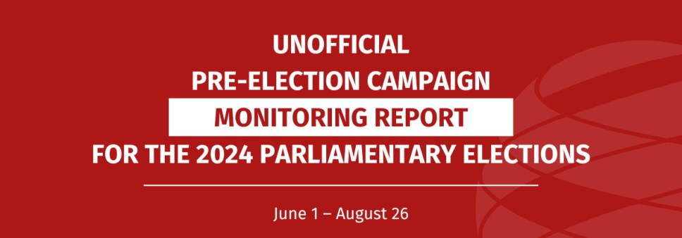 Unofficial Pre-Election Campaign Monitoring Report for the 2024 Parliamentary Elections