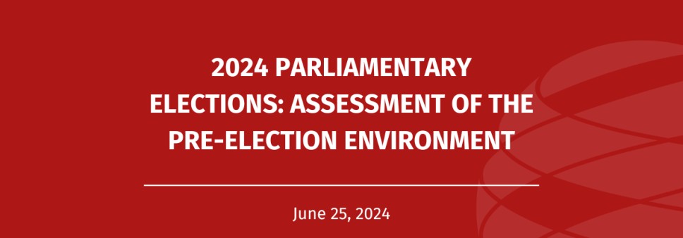 2024 Parliamentary Elections: Assessment of the Pre-election Environment 