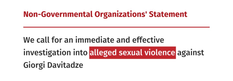 We call for an immediate and effective investigation into alleged sexual violence against Giorgi Davitadze