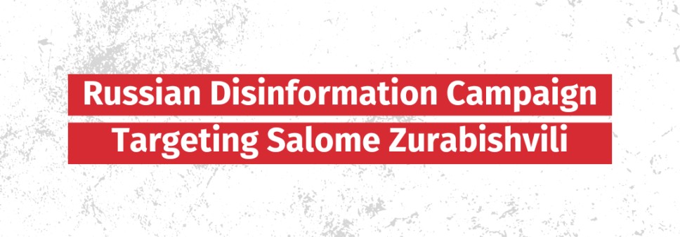 Russian Disinformation Campaign Targeting Salome Zurabishvili