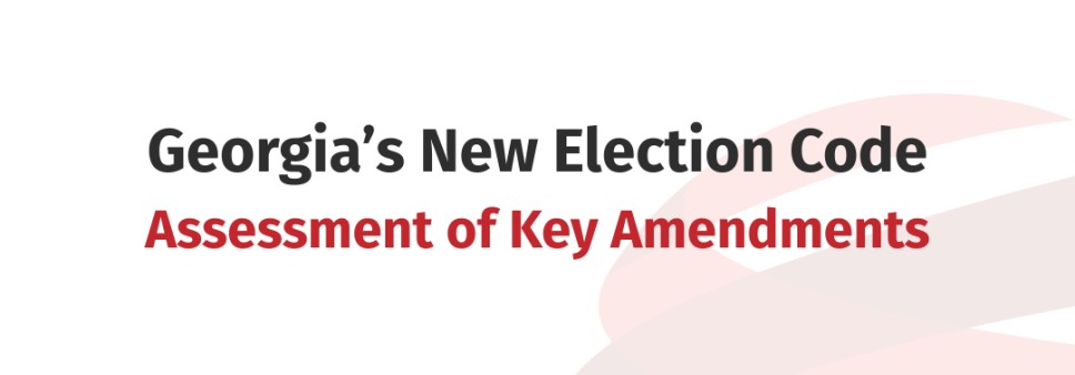 Georgia’s New Election Code: Assessment of Key Amendments