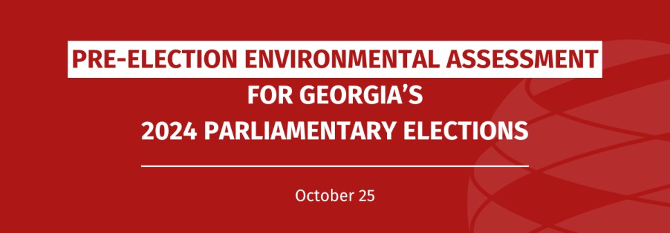 Pre-election Environmental Assessment for Georgia’s 2024 Parliamentary Elections