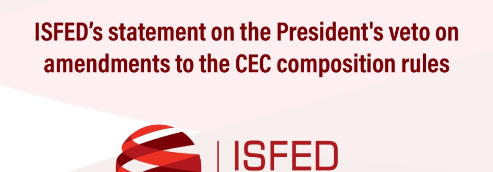 ISFED’s statement on the President's veto on amendments to the CEC composition rules 