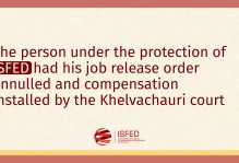 The person under the protection of ISFED had his job release order annulled and compensation installed by the Khelvachauri court