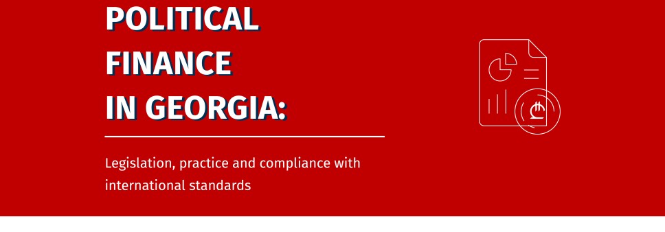 Political Finance in Georgia: Legislation, practice and compliance with international standards