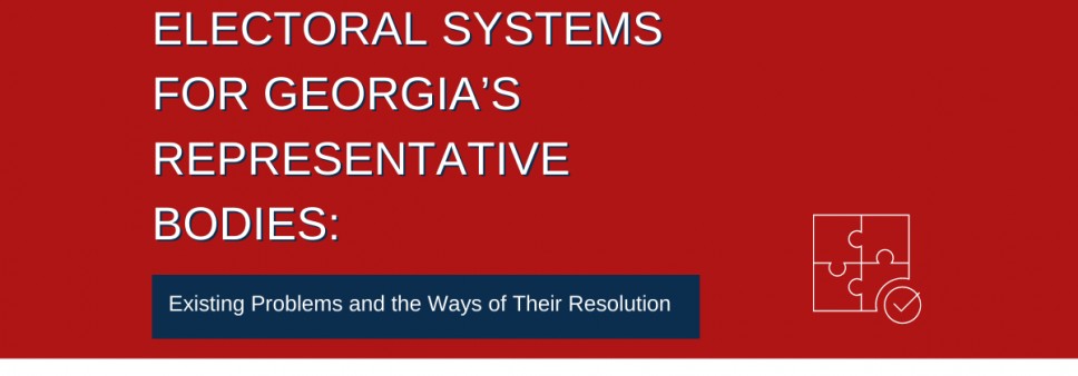 Electoral Systems for Georgia's Representative Bodies: Existing Problems and the Ways of Their Resolution